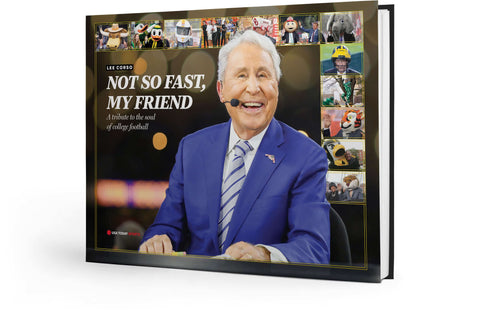 LEE CORSO: NOT SO FAST, MY FRIEND: A tribute to the soul of college football